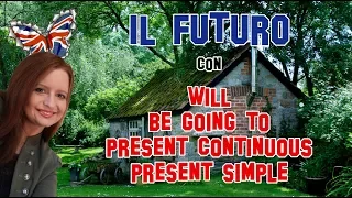 Lezione di Inglese 6 | Il Futuro con Will, Be Going To, Present Continuous, Present Simple