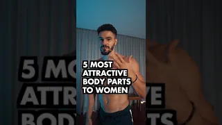 5 Male Body Parts Women Find The MOST Attractive