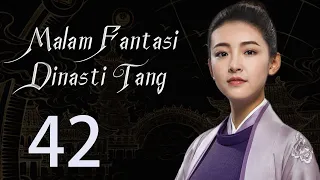 【INDO】 Malam Fantasi Dinasti Tang 42丨Drama Sihir Detektif Zaman Dulu