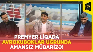 Bol idman- Premyer liqada avrokuboklar uğrunda mübarizə pik həddə!