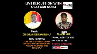 ADIGUN MAKANJUOLA TOPIC: THE STATE OF THE YORUBA NATION IN CONTEMPORARY ALREADY EXPIRED ONE NIGERIA