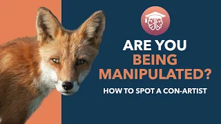 How to Spot a Con-Artist (Are you being Manipulated?)