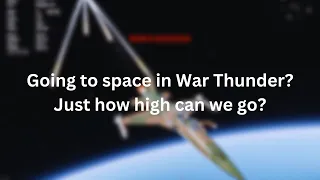 How high can you go in War Thunder? (yes, you can go to space)