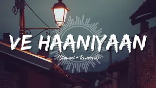 Ve Haaniyaan (LOFI) | Ve Haniya Ve Dil Janiya | Danny | Slowed and Revered songs❣️| LOFI SONGS