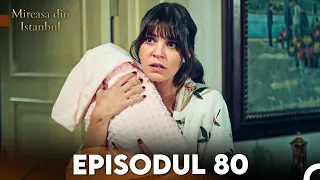 Mireasa Din Istanbul Episodul 80