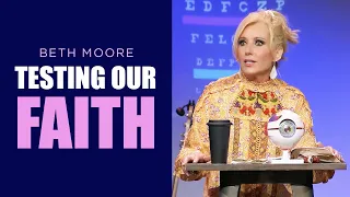 Testing Our Faith | Vision Testing - Part 5 of 5 | Beth Moore