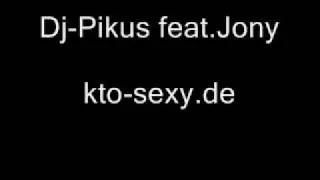 Dj Pikus feat. Jony Kto-sexy.de
