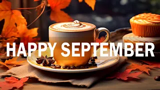 Happy September Jazz ☕ Cozy Autumn Jazz - Exquisite Jazz Music For Morning, Work, Study, Relax