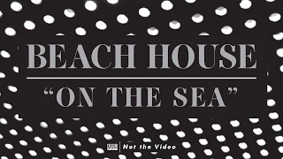 Beach House - On The Sea