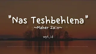 Nas Teshbehlena ~ Maher Zain | Lirik