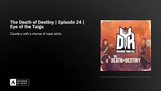 The Death of Destiny | Episode 24 | Eye of the Taiga