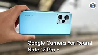 Google Camera For Redmi Note 12 Pro Plus | Gcam for Redmi Note 12 Pro Plus