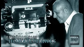 Podcast Filmes Clássicos: Episódio 103 - Howard Hawks