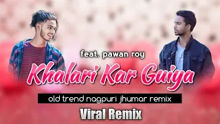 Khalari Kar Guiya Nagpuri Song Dj | Ft. Pawan Roy | Old Nagpuri Song Dj 2023 | DJ Broz | DJ Alvin LK