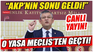 O yasa Meclis'ten geçti! "AKP'nin sonu geldi!"