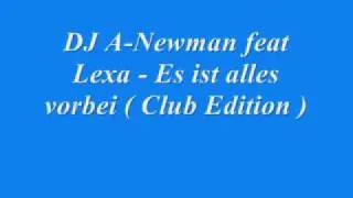 DJ A Newman feat Lexa   Es ist alles vorbei  ( Club Edition )