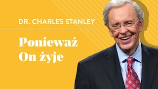 Ponieważ On żyje - Dr. Charles Stanley