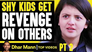 SHY KIDS That GET REVENGE, What Happens Is Shocking PT 2 | Dhar Mann