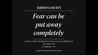 Fear can be put away completely | J. Krishnamurti