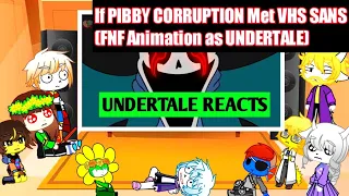 Undertale reacts to If PIBBY CORRUPTION Met VHS SANS (FNF Animation as UNDERTALE)