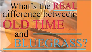 What's the REAL difference between old time and bluegrass?