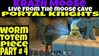 Portal Knights Worm Totem Piece Part # 4 Live from the MooSe Cave