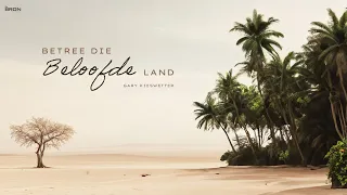 Betree die beloofde land - Deur Gary Kieswetter