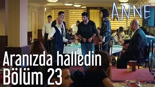 Anne 23. Bölüm - Aranızda Halledin