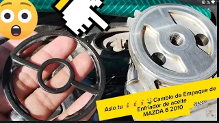 Mazda 6 2010 IGT 2.5 Cambio de Empaque del Enfriador de Aceite Aslo tu🤑