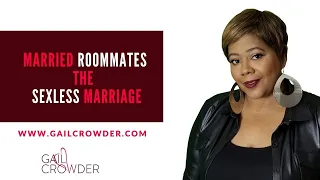 "Married Roommates" The Sexless Marriage | Gail Crowder