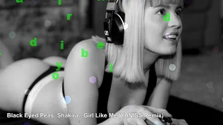 Black Eyed Peas  Shakira - Girl Like Me (YANISS Remix)