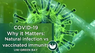 COVID-19 Why it Matters Part 30, Natural infection vs vaccinated immunity