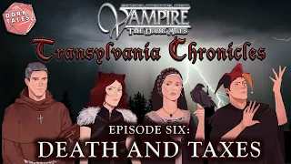 Vampire the Masquerade: Transylvania Chronicles | Episode 6: Death and Taxes