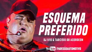 ESQUEMA PREFERIDO - TARCISIO DO ACORDEON & DJ IVIS - PISEIRO HITS