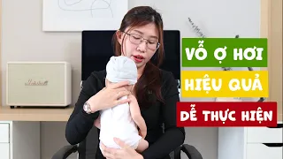 Kinh nghiệm VỖ Ợ HƠI cho bé: HIỂU CON để mang lại hiệu quả tối ưu.