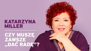 Katarzyna Miller - Czy muszę zawsze "dać radę"?