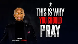 This is why you should pray  | Apostle Miz Mzwakhe Tancredi