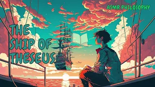 Sailing the Ship of Theseus: A Philosophical ASMR Adventure