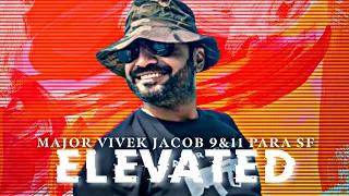 Elevated X Major Vivek Jacob 🔥| 9&11 PARA SF 🇮🇳🔥