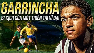 GARRINCHA BI KỊCH CỦA MỘT THIÊN TÀI VĨ ĐẠI