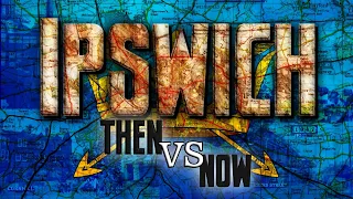 Ipswich: Then VS Now