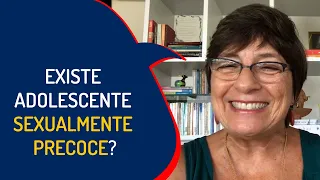 EXISTE ADOLESCENTE SEXUALMENTE PRECOCE?| Lena Vilela - Educadora em Sexualidade