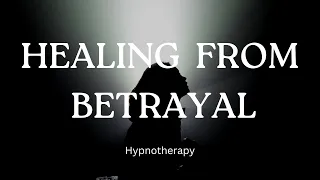 Letting Go & Healing From Betrayal | Hypnotherapy Session