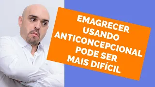 VOCÊ USA ANTICONCEPCIONAL E QUER EMAGRECER ????