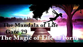 The Mandala of Life/Gate 29/Episode 37/The Magic of Life in Form