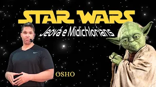 OSHO / Star Wars, Jeová e Midichlorians.