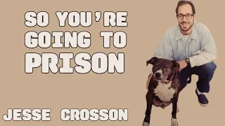 Jesse Crosson | So You’re Going to Prison | KATG 3574