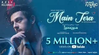 Azaan Sami Khan - Main Tera (Official Music Video) Ehteshamuddin I Meghdeep Bose I AZEL I HUM Music