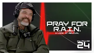 Pray for R.A.I.N: A Look At Revival | The Pulse 24 - Ep. 32