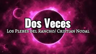 Dos Veces / Los Plebes del Rancho / Cristian Nodal
